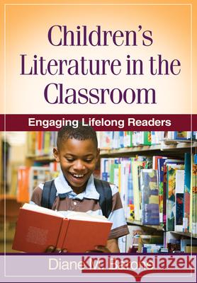 Children's Literature in the Classroom: Engaging Lifelong Readers Barone, Diane M. 9781606239384 Guilford Publications
