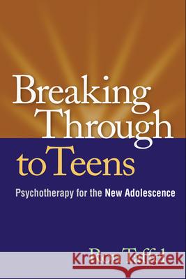 Breaking Through to Teens: Psychotherapy for the New Adolescence Taffel, Ron 9781606239445 Guilford Publications