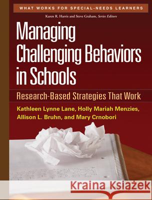 Managing Challenging Behaviors in Schools: Research-Based Strategies That Work Lane, Kathleen Lynne 9781606239513 Guilford Publications