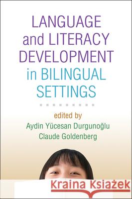 Language and Literacy Development in Bilingual Settings Aydin Yucesan Durgunoglu Claude Goldenberg 9781606239544