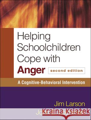 Helping Schoolchildren Cope with Anger: A Cognitive-Behavioral Intervention Larson, Jim 9781606239735 Guilford Publications