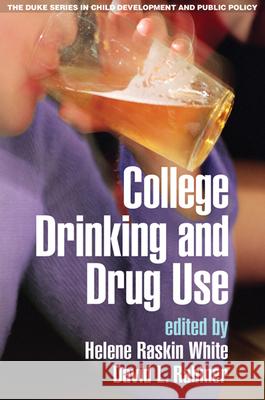 College Drinking and Drug Use Helene Raskin White David L. Rabiner 9781606239957 Guilford Publications