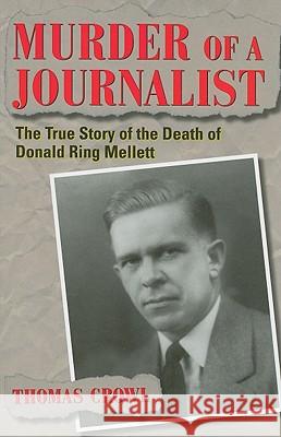 Murder of a Journalist: The True Story of the Death of Donald Ring Mellett Crowl, Thomas 9781606350027 Kent State University Press