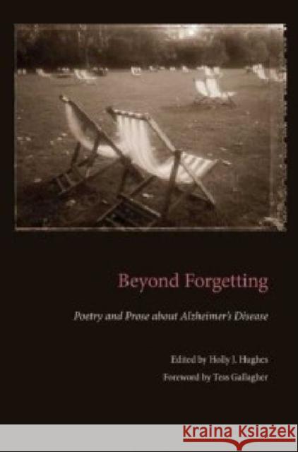 Beyond Forgetting: Poetry and Prose about Alzheimer's Disease Hughes, Holly J. 9781606350072 Kent State University Press