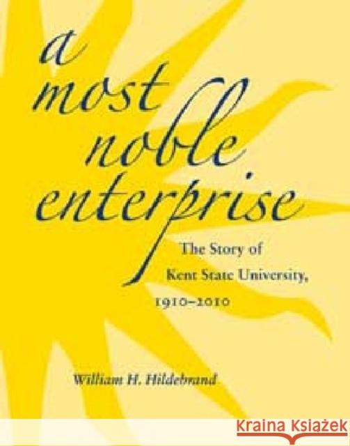 A Most Noble Enterprise: The Story of Kent State University, 1910-1920 Hildebrand, William H. 9781606350300