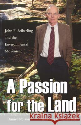 A Passion for the Land: John F. Seiberling and the Environment Movement Nelson, Daniel 9781606350362