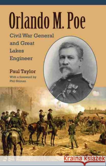 Orlando M. Poe: Civil War General and Great Lakes Engineer Taylor, Paul 9781606350409
