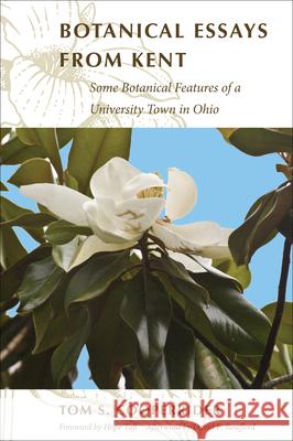 Botanical Essays from Kent: Some Botanical Features of a University Town in Ohio Tom S. Cooperrider 9781606350430 Kent State University Press
