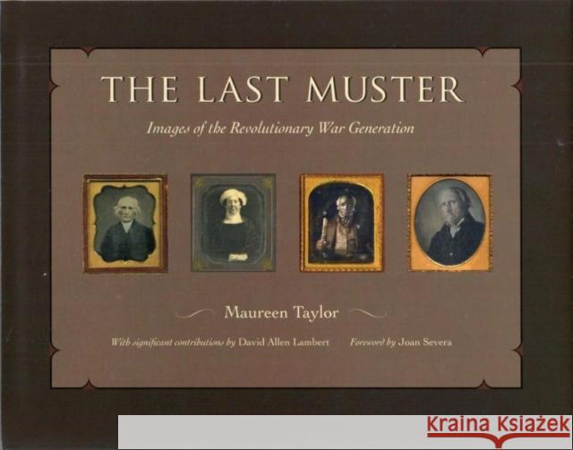 The Last Muster: Images of the Revolutionary War Generation Maureen Taylor David Allen Lambert 9781606350553 Kent State University Press