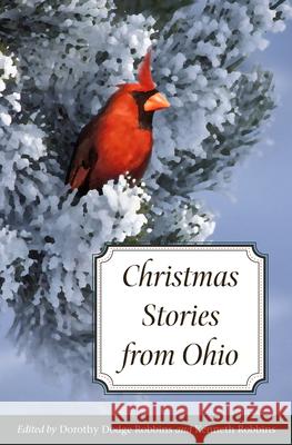 Christmas Stories from Ohio Dorothy Dodge Robbins Kenneth Robbins 9781606350645