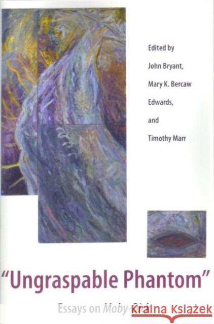Ungraspable Phantom: Essays on Moby-Dick Bercaw Edwards, Mary K. 9781606350683 Kent State University Press