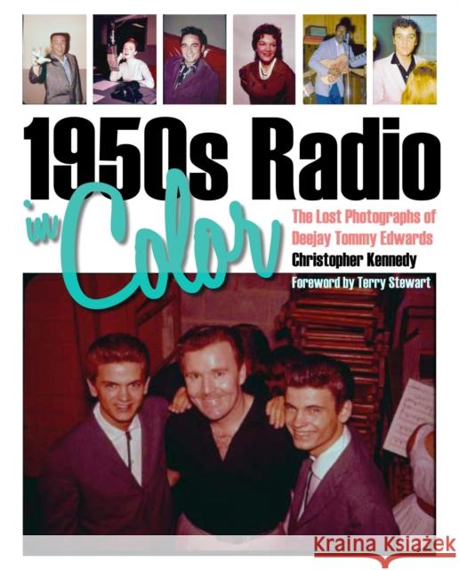 1950s Radio in Color: The Lost Photographs of Deejay Tommy Edwards Kennedy, Christopher 9781606350720