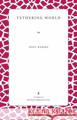 Tethering World Jody Rambo 9781606350737 Kent State University Press