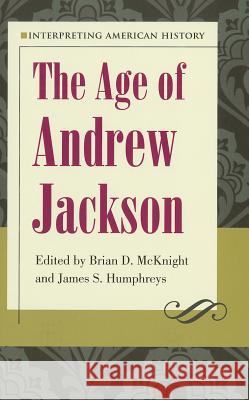 Interpreting American History: The Age of Andrew Jackson McKnight, Brian D. 9781606350980 Kent State University Press