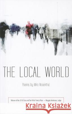 The Local World Mira Rosenthal 9781606351055