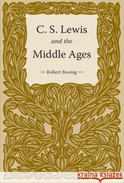 C.S. Lewis and the Middle Ages Boenig, Robert 9781606351147