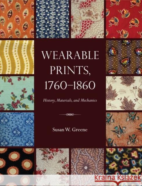 Wearable Prints, 1760-1860: History, Materials, and Mechanics Greene, Susan W. 9781606351246 Kent State University Press