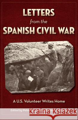 Letters from the Spanish Civil War: A U.S. Volunteer Writes Home Carroll, Peter N. 9781606351741 Kent State University Press