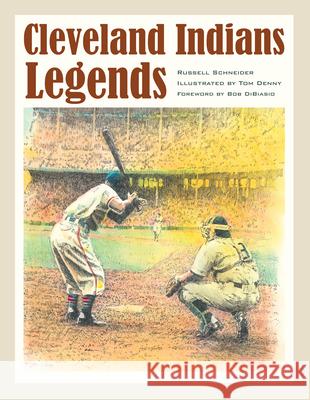 Cleveland Indians Legends Russell J. Schneider 9781606351789 Kent State University Press