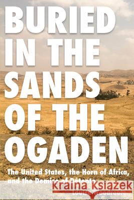 Buried in the Sands of the Ogaden: The United States, the Horn of Africa, and the Demise of Detente Woodroofe, Louise P. 9781606351840