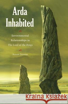 Arda Inhabited: Environmental Relationships in the Lord of the Rings Jeffers, Susan 9781606352014