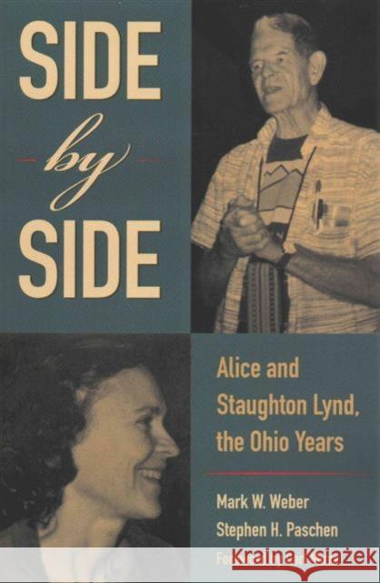 Side by Side: Alice and Staughton Lynd, the Ohio Years Mark W. Weber 9781606352236 Kent State University Press