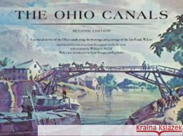 The Ohio Canals: Second Edition Frank N. Wilcox William A. McGill 9781606352588