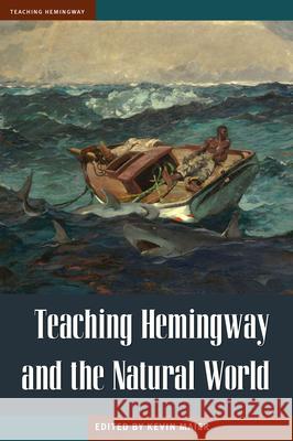Teaching Hemingway and the Natural World Kevin Maier 9781606353189