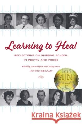 Learning to Heal: Reflections on Nursing School in Poetry and Prose Jeanne Bryner 9781606353585 Not Avail