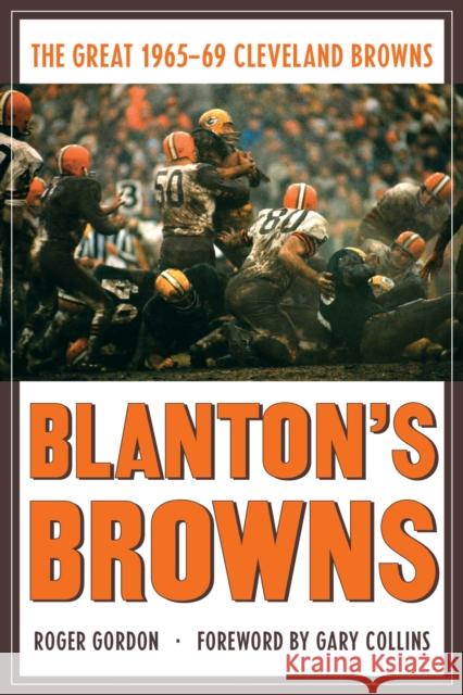 Blanton's Browns: The Great 1965-69 Cleveland Browns Roger Gordon 9781606353646