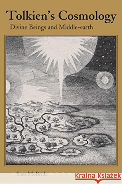 Tolkien's Cosmology: Divine Beings and Middle-Earth Sam McBride 9781606353967 Kent State University Press