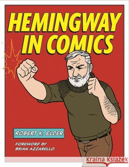 Hemingway in Comics Robert K. Elder 9781606354001 Kent State University Press