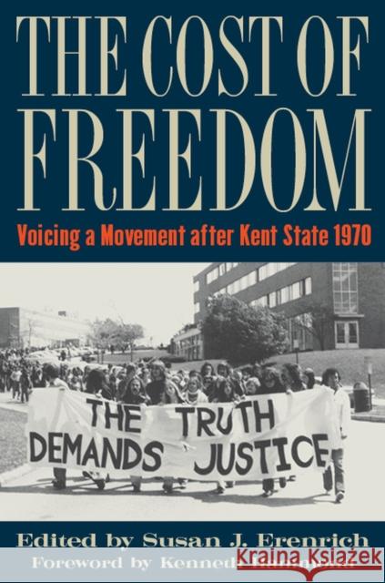 The Cost of Freedom: Voicing a Movement After Kent State 1970 Susan J. Erenrich 9781606354018 Kent State University Press