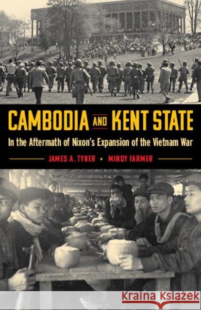 Cambodia and Kent State: In the Aftermath of Nixon's Expansion of the Vietnam War James A. Tyner Mindy Farmer 9781606354056 Kent State University Press