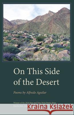On This Side of the Desert Alfredo Aguilar 9781606354063 Kent State University Press