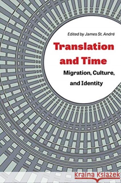 Translation and Time: Migration, Culture, and Identity St Andr 9781606354087 Kent State University Press