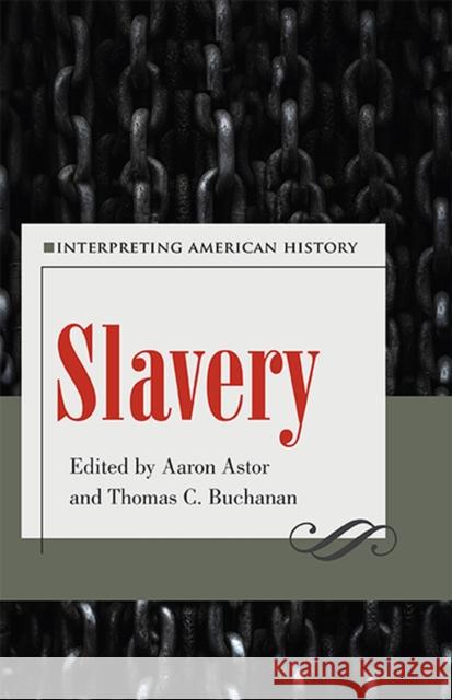 Slavery: Interpreting American History Aaron Astor Thomas Buchanan 9781606354223 Kent State University Press