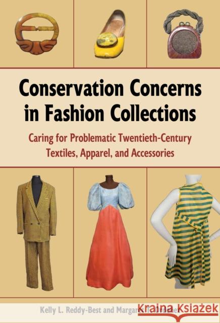 Conservation Concerns in Fashion Collections: Caring for Problematic Twentieth-Century Textiles, Apparel, and Accessories Kelly L. Reddy-Best Margaret T. Ordo 9781606354285 Kent State University Press