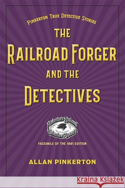 The Railroad Forger and the Detectives Allan Pinkerton 9781606354346 Kent State University Press / Black Squirrel