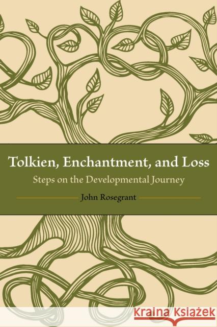 Tolkien, Enchantment, and Loss: Steps on the Developmental Journey John Rosegrant 9781606354353