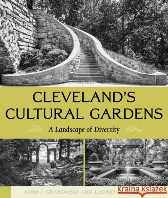 Cleveland's Cultural Gardens: A Landscape of Diversity John J. Grabowski Lauren R. Pacini 9781606354414