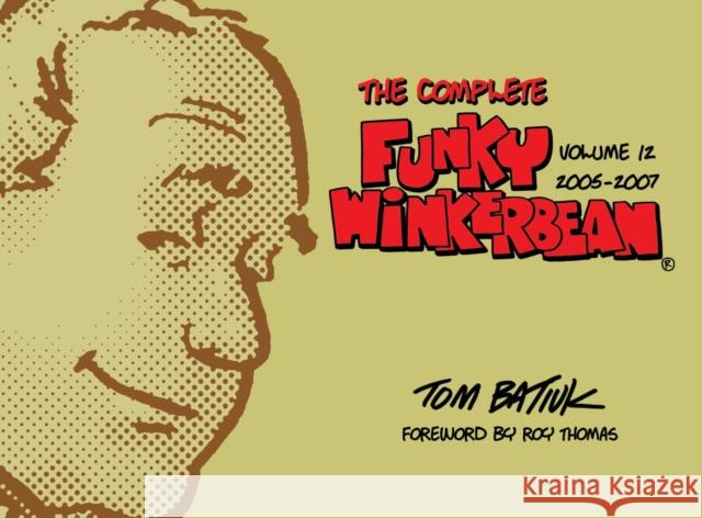 The Complete Funky Winkerbean, Volume 12, 2005-2007 Roy Thomas 9781606354483 Kent State University Press