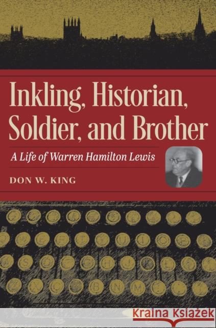 Inkling, Historian, Soldier, and Brother: A Life of Warren Hamilton Lewis King, Don W. 9781606354506 Kent State University Press