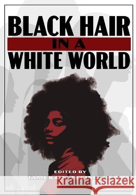 Black Hair in a White World Tameka N. Ellington 9781606354568 Kent State University Press