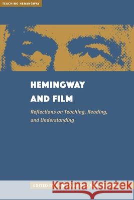 Hemingway and Film: Reflections on Teaching, Reading, and Understanding Cam Cobb Marc K. Dudley 9781606354827 Kent State University Press