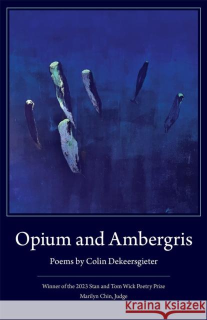 Opium and Ambergris Colin Dekeersgieter Marilyn Chin 9781606354834