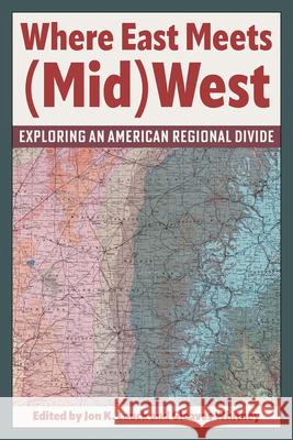 Where East Meets (Mid)West: Exploring an American Regional Divide Jon K. Lauck Gleaves Whitney 9781606354964
