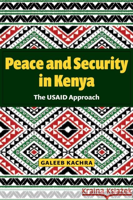 Peace and Security in Kenya: The Usaid Approach Galeeb Kachra 9781606354971 Kent State University Press
