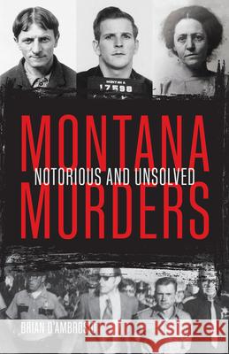 Montana Murders: Notorious and Unsolved Brian D'Ambrosio 9781606391242