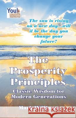 The Prosperity Principles: Classic Wisdom for Modern Generations Mark Williams 9781606434178